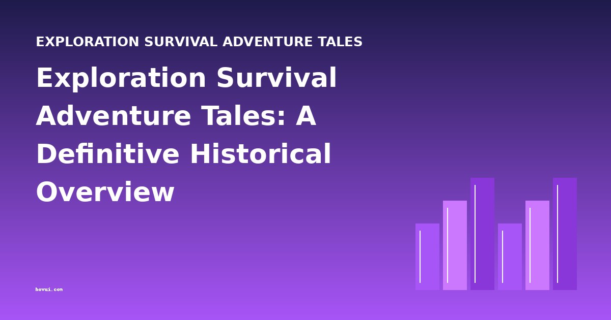Exploration Survival Adventure Tales: A Definitive Historical Overview
