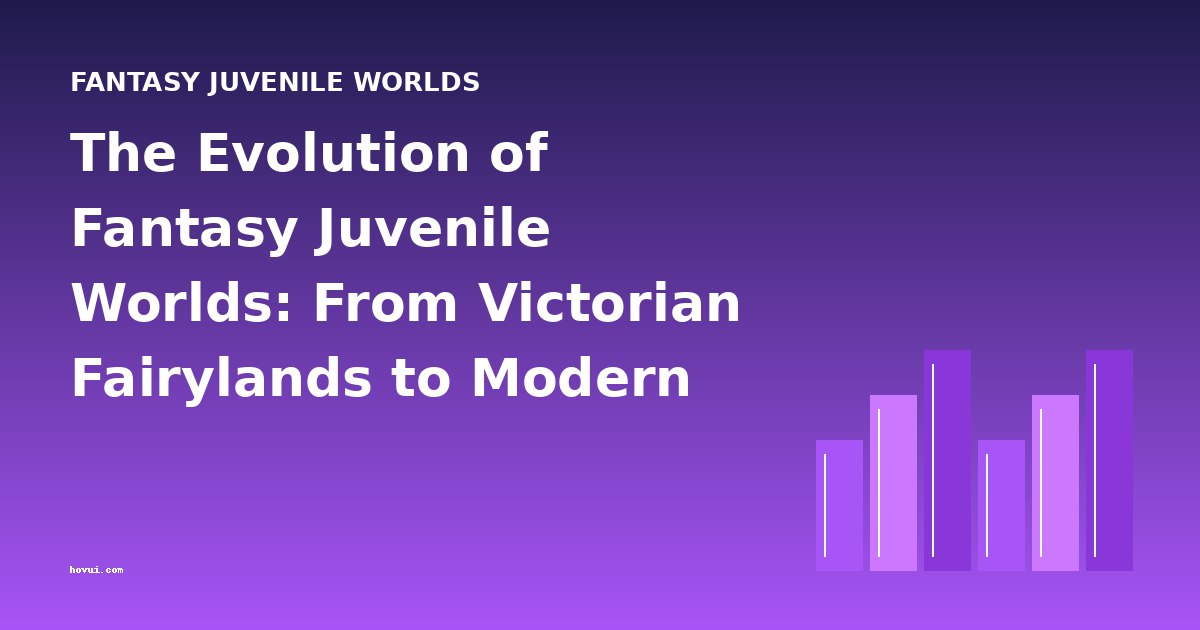 The Evolution of Fantasy Juvenile Worlds: From Victorian Fairylands to Modern Mythopoeia