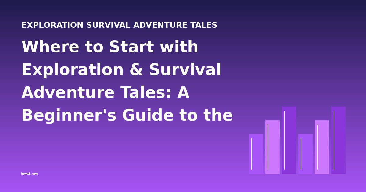 Where to Start with Exploration & Survival Adventure Tales: A Beginner's Guide to the Best Books